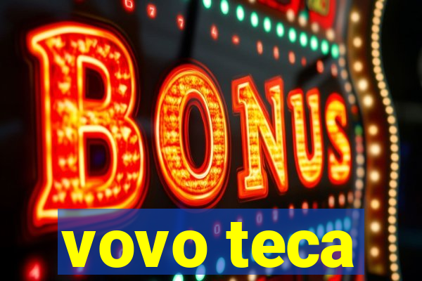 vovo teca